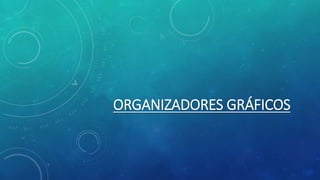 ORGANIZADORES GRÁFICOS
 