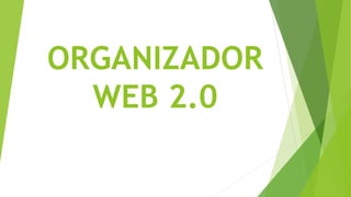 ORGANIZADOR
WEB 2.0
 