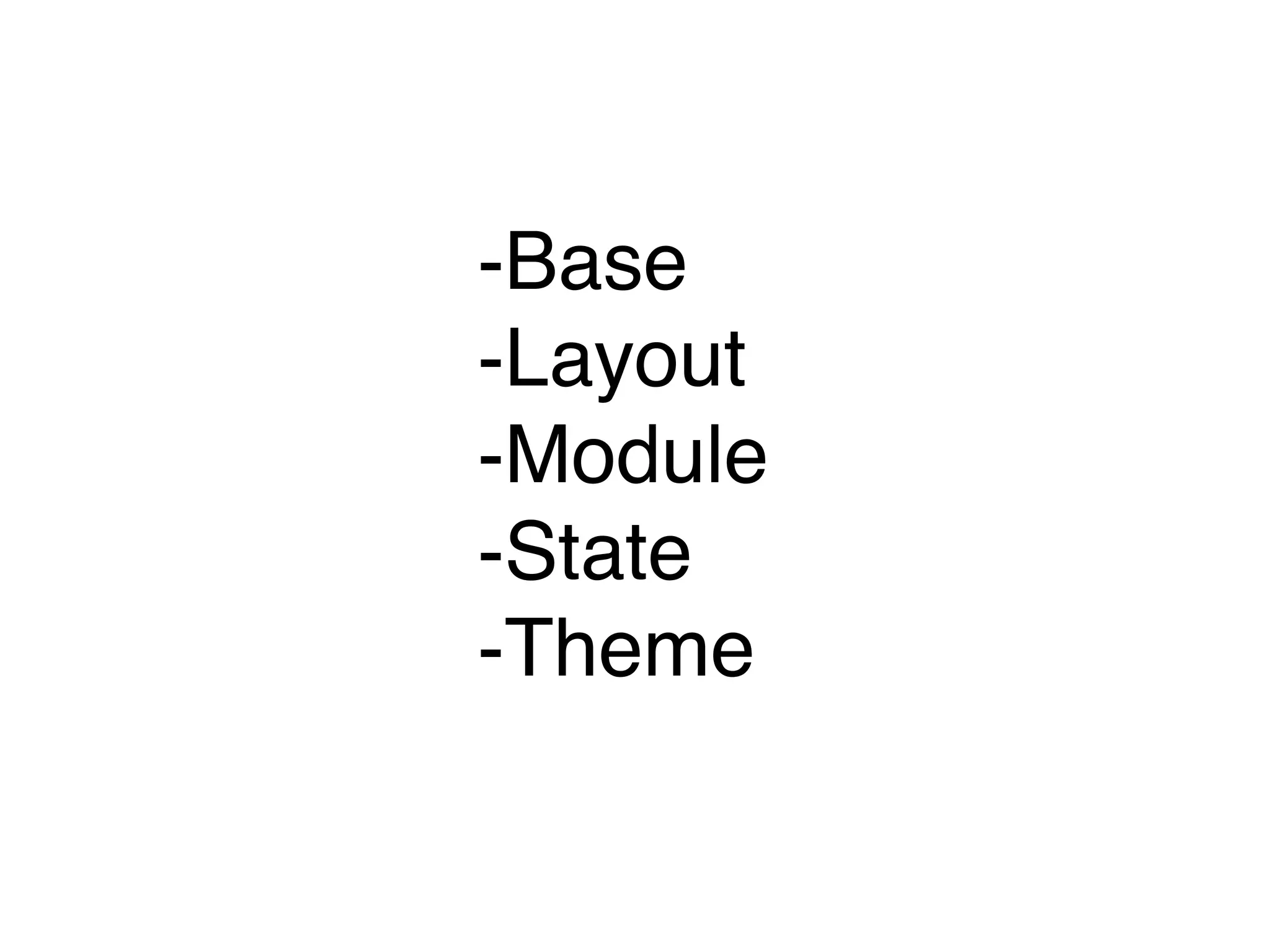 -Base
-Layout
-Module
-State
-Theme
 