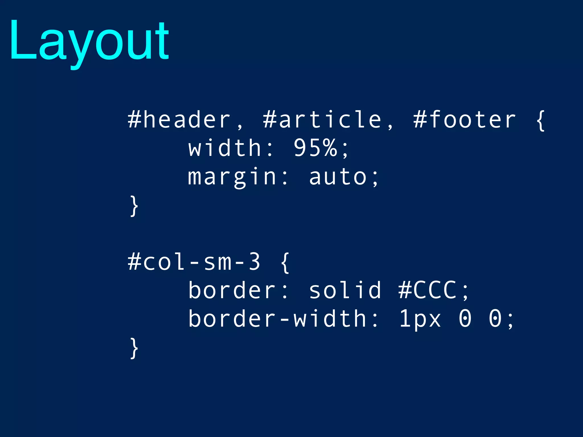 Layout
#header, #article, #footer {
width: 95%;
margin: auto;
}
#col-sm-3 {
border: solid #CCC;
border-width: 1px 0 0;
}
 
