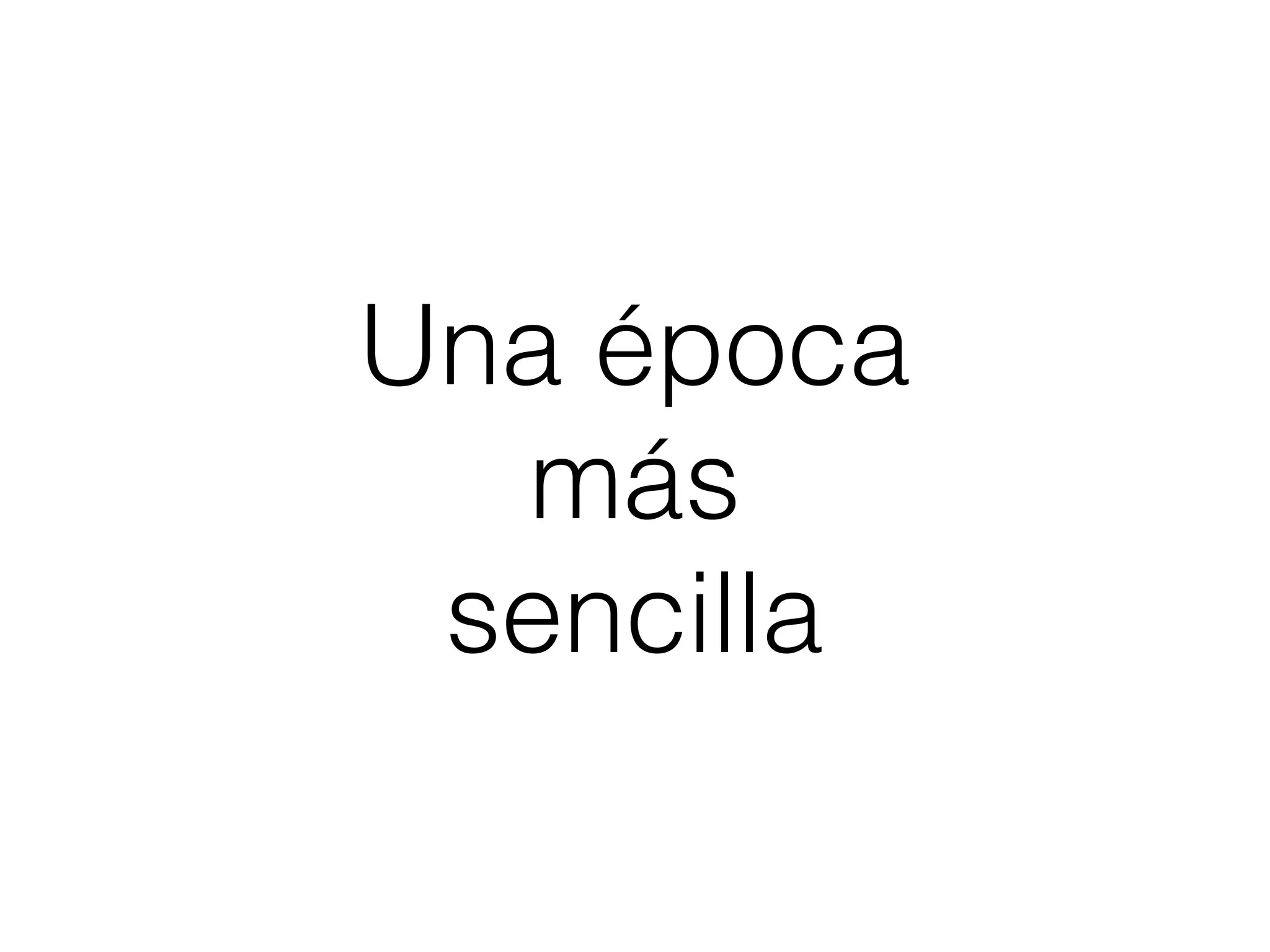 Una época
más
sencilla
 