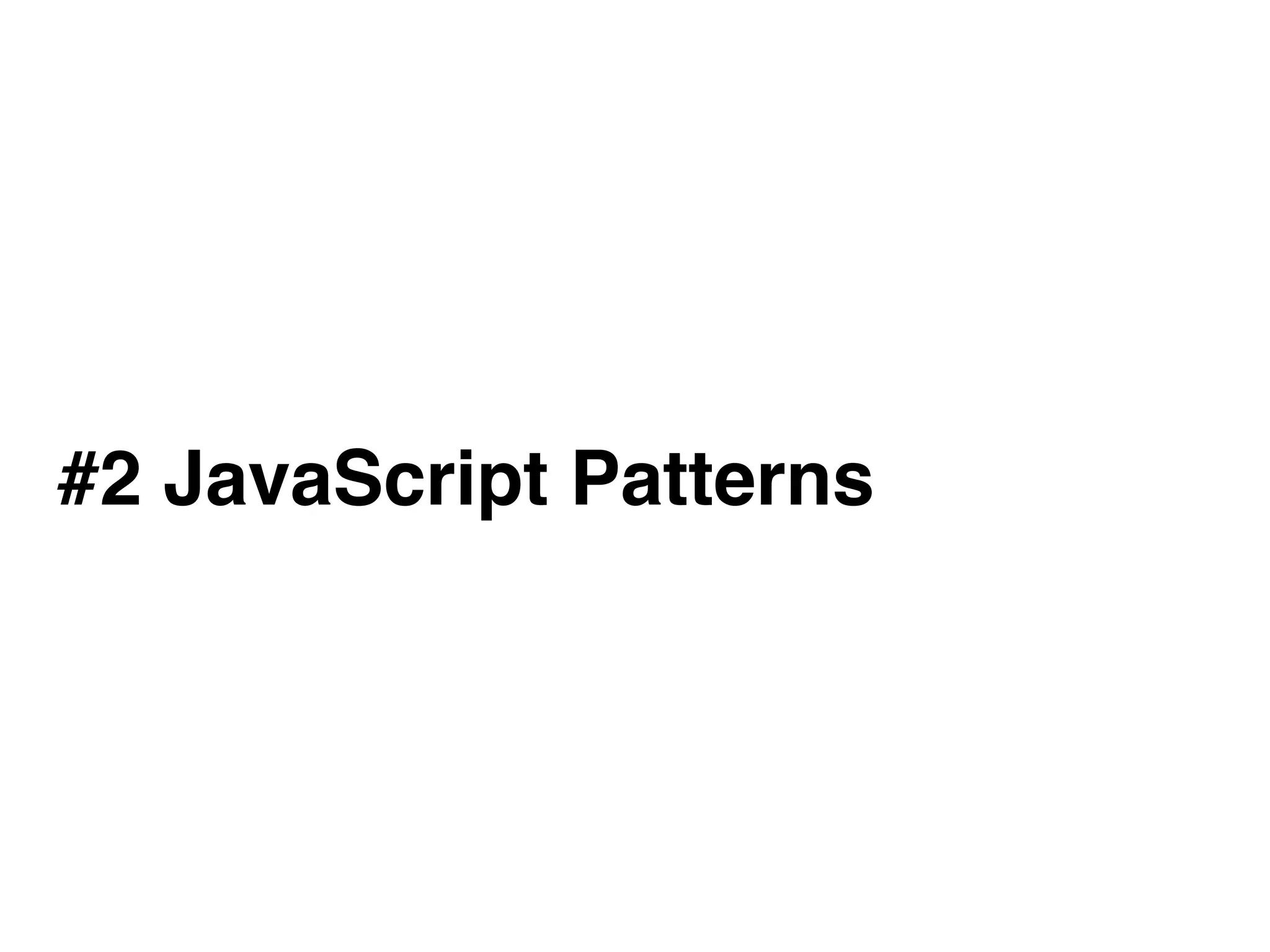 #2 JavaScript Patterns
 
