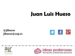 Juan Luis Hueso

@jlhueso
jlhueso@cop.es
 