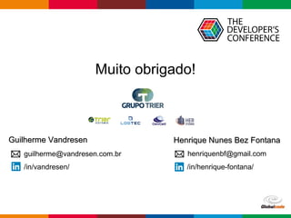 Globalcode – Open4education
Muito obrigado!
Guilherme VandresenGuilherme Vandresen Henrique Nunes Bez FontanaHenrique Nunes Bez Fontana
henriquenbf@gmail.comguilherme@vandresen.com.br
/in/henrique-fontana//in/vandresen/
 