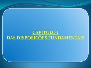 CAPÍTULO I
DAS DISPOSIÇÕES FUNDAMENTAIS
 