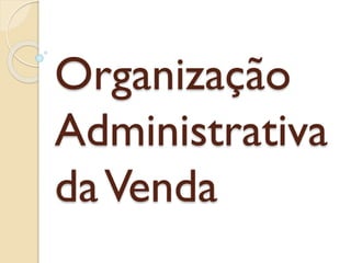 Organização
Administrativa
daVenda
 