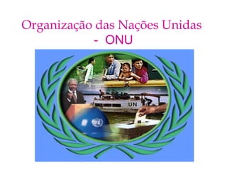 Organização das Nações Unidas
- ONU
 