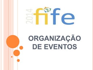 ORGANIZAÇÃO
DE EVENTOS
 