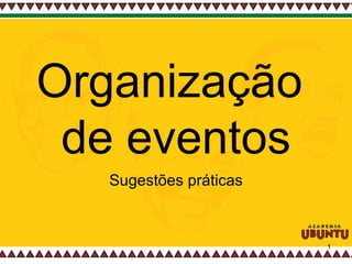 Organização  de eventos Sugestões práticas 