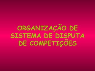 ORGANIZAÇÃO DE SISTEMA DE DISPUTA DE COMPETIÇÕES 