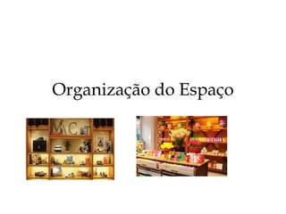 Organização do Espaço
 