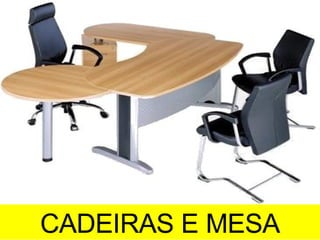 CADEIRAS E MESA 