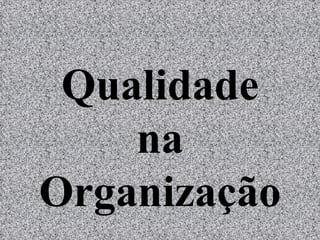 Qualidade na  Organização 