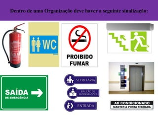 Dentro de uma Organização deve haver a seguinte sinalização: 