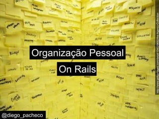 http://www.gettyimages.com/detail/104329692/the-Agency-Collection Organização Pessoal On Rails @diego_pacheco 