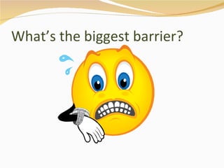 What’s the biggest barrier? 