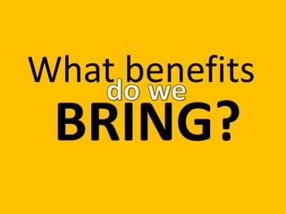 What benefits
BRING?