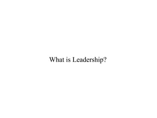 What is Leadership?
 