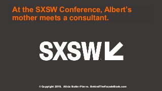 At the SXSW Conference, Albert’s
mother meets a consultant.
© Copyright 2019. Alicia Butler Pierre. BehindTheFacadeBook.com
 