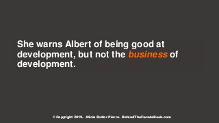 She warns Albert of being good at
development, but not the business of
development.
© Copyright 2019. Alicia Butler Pierre...