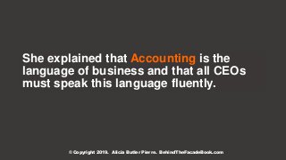 She explained that Accounting is the
language of business and that all CEOs
must speak this language fluently.
© Copyright...