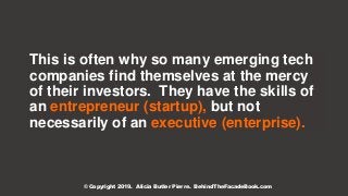 This is often why so many emerging tech
companies find themselves at the mercy
of their investors. They have the skills of...