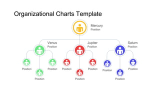 Saturn
Position
Jupiter
Position
Venus
Position
Position Position
Position
Position
Position
Position
Position
Position
Position
Organizational Charts Template
Mercury
Position
 