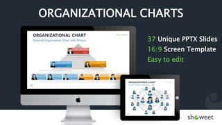 ORGANIZATIONAL CHARTS
37 Unique PPTX Slides
16:9 Screen Template
Easy to edit
 