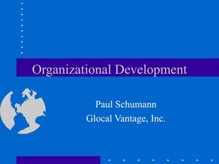 Organizational Development Paul Schumann Glocal Vantage, Inc. 