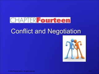 © 2005 Prentice Hall Inc. All rights reserved. 14– Conflict and Negotiation 