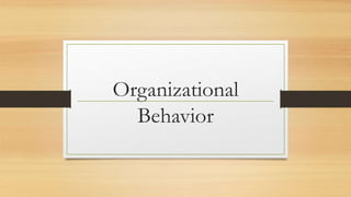 Organizational
Behavior
 
