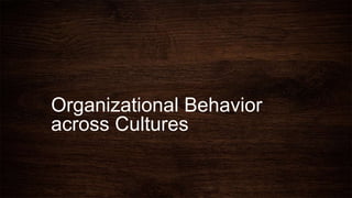 Organizational behavior across cultures