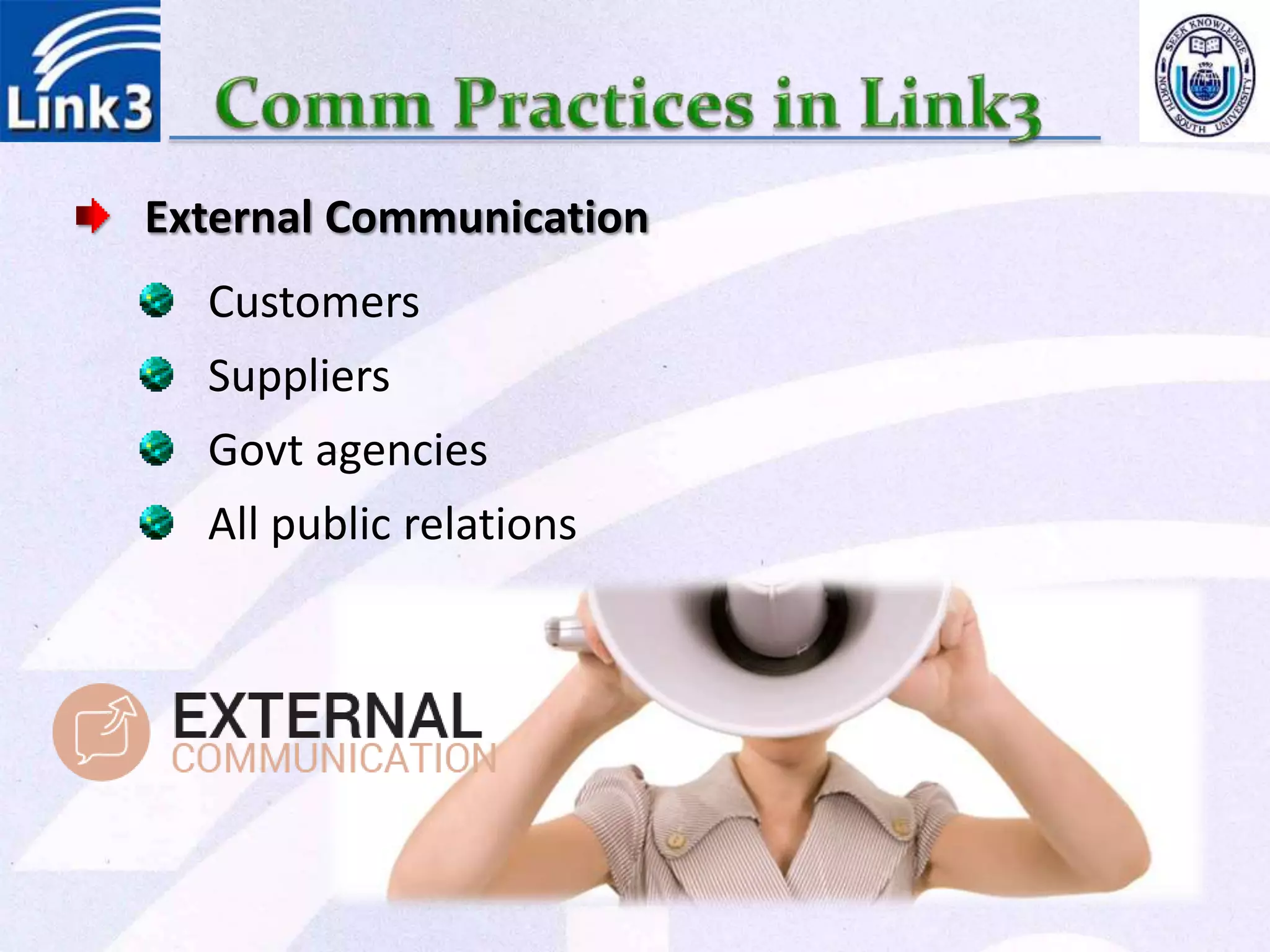 External Communication
Customers
Suppliers
Govt agencies
All public relations
 