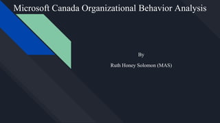Microsoft Canada Organizational Behavior Analysis
By
Ruth Honey Solomon (MAS)
 