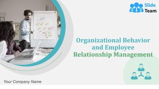 Organizational Behavior
and Employee
Relationship Management
Your Company Name
 