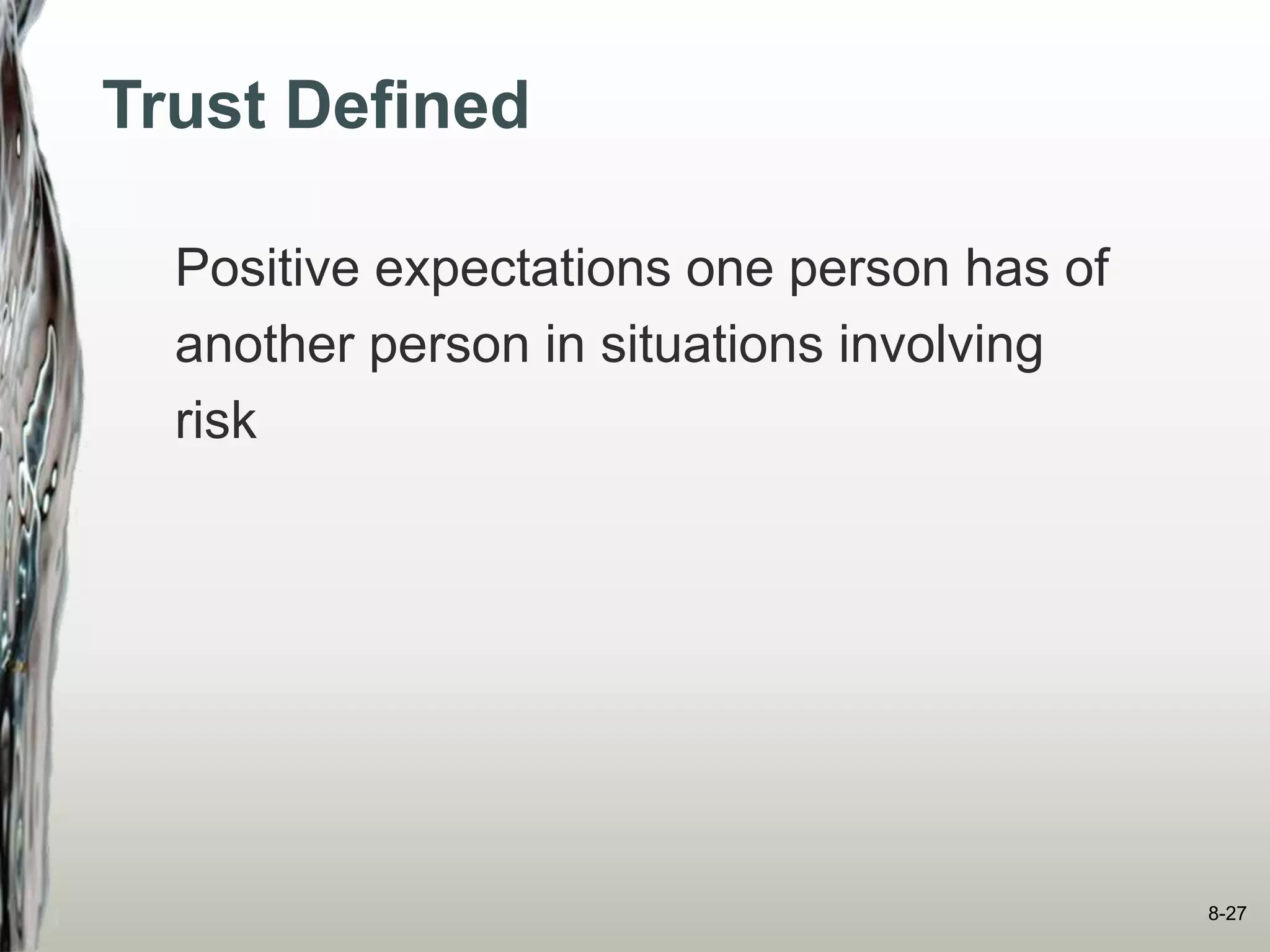 Trust Defined
Positive expectations one person has of
another person in situations involving
risk
8-27
 
