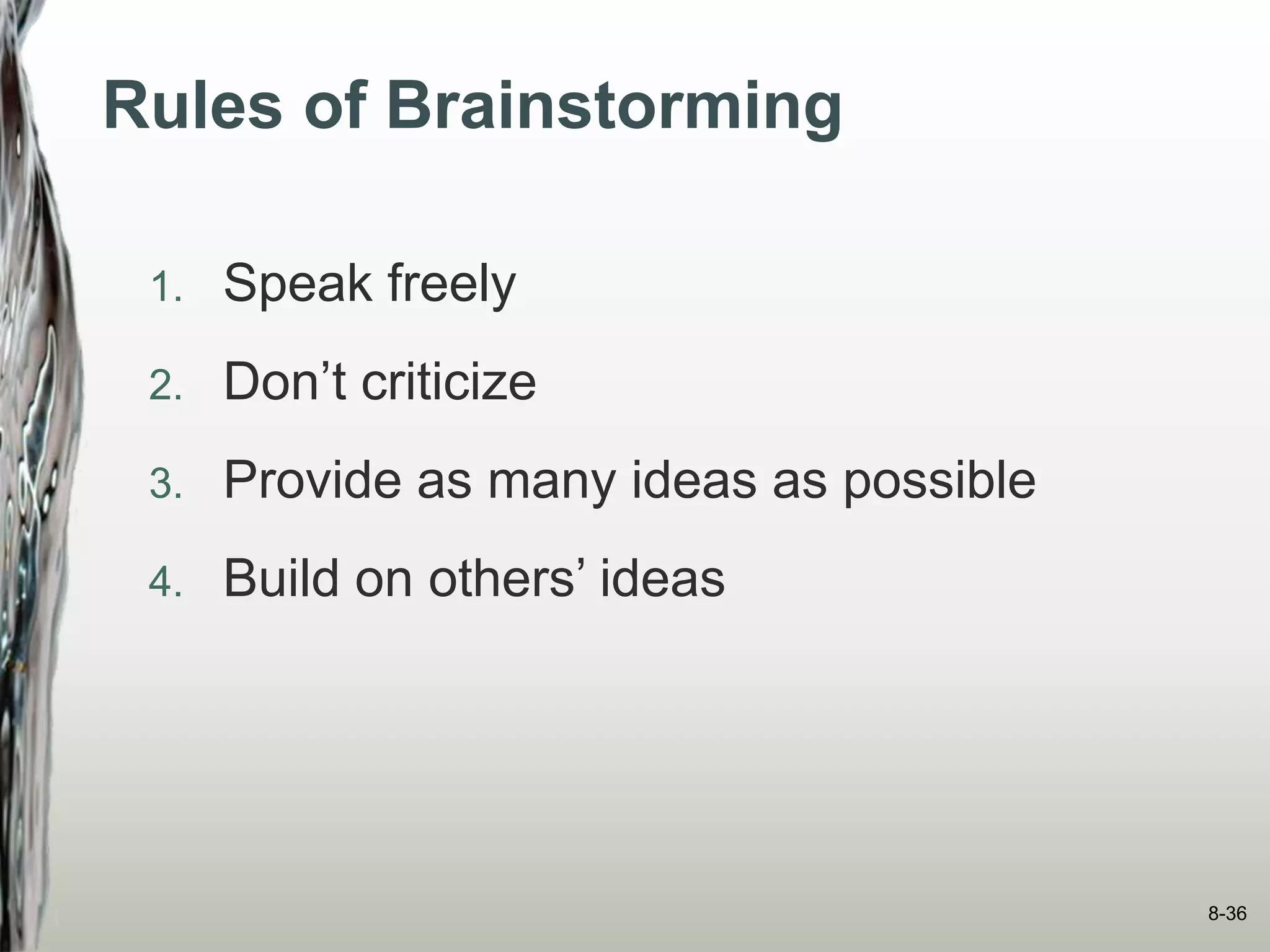 Rules of Brainstorming
1. Speak freely
2. Don’t criticize
3. Provide as many ideas as possible
4. Build on others’ ideas
8-36
 