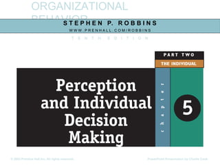 ORGANIZATIONAL
BEHAVIORS T E P H E N P. R O B B I N S
W W W . P R E N H A L L . C O M / R O B B I N S
T E N T H E D I T I O N
© 2003 Prentice Hall Inc. All rights reserved. PowerPoint Presentation by Charlie Cook
 