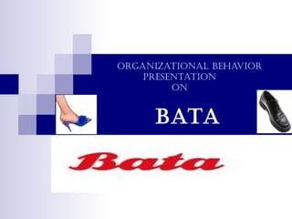 OrganizatiOnal BehaviOr
    PresentatiOn
         On


      Bata
 