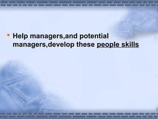  Help managers,and potential 
managers,develop these people skills 
 