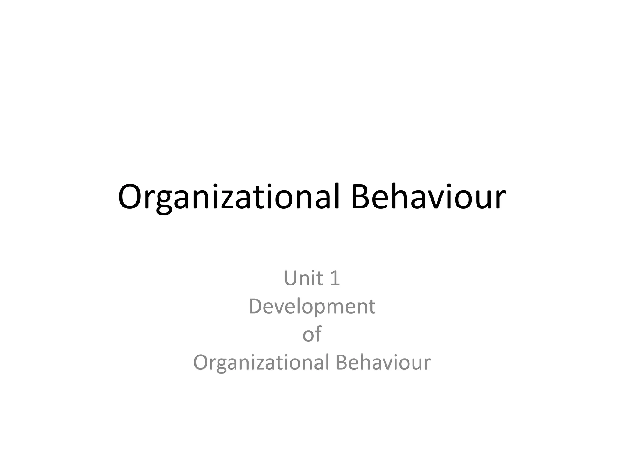 Organizational BehaviourUnit 1Development of Organizational Behaviour