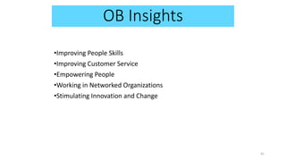 OB Insights
•Improving People Skills
•Improving Customer Service
•Empowering People
•Working in Networked Organizations
•Stimulating Innovation and Change
41
 