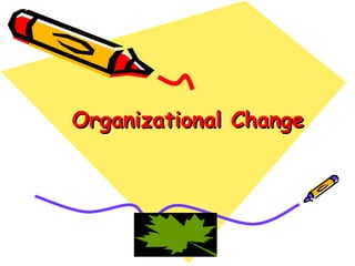 Organizational change 