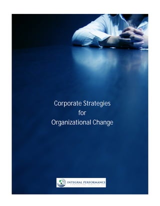 Corporate Strategies
         for
Organizational Change
 