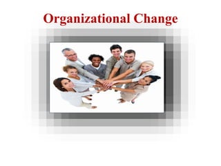 Organizational Change
 