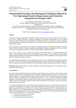 Industrial Engineering Letters
ISSN 2224-6096 (Paper) ISSN 2225-0581 (online)
Vol.3, No.9, 2013

www.iiste.org

Organizational Changes and Management Challenges Induced by
New Operational Security Requirements and Trends for
Integration of European TSOs
Zsolt Bertalan1, Zoltán Csedő2,3, Ádám Tamus4
MAVIR Hungarian Independent Transmission Operator Company Ltd.
2
Innotica Group
3
Corvinus University of Budapest, Faculty of Business Administration, Institute of Management
4
Budapest University of Technology and Economics, Faculty of Electrical Engineering and Informatics,
Department of Electric Power Engineering
1

E-mail of the corresponding author: tamus.adam@vet.bme.hu
Abstract
A rapid rate of change characterizes European electricity markets. New government regulations, new products
and services, growing renewables, increased competition, technological developments, and an evolving
workforce compel Transmission System Operators to undertake changes on a regular basis. Current operational
security requirements and trends for integration of some functions of European TSOs might imply significant
organizational changes.
In our current paper, we address the key management challenges induced by organizational changes of European
TSOs. We join the debate of scholars and industry professionals of change management with a clear need of
revisiting some fundamental questions in relation of TSOs and their operational security.
Based on our research, we can conclude that European TSOs should engage in continuous organizational
changes to achieve higher performance and coordination among themselves. A key question of decision-makers
is how to identify champions who will become local change agents in their organizations. Change agents must be
efficient in handling resistance to change.
In a rapidly changing environment, the knowledge that is most useful to TSOs helps them change and perform
effectively. To achieve relevance and generate knowledge that is useful for TSOs there is a need for cooperation
between academics and industry professionals to fully understand complex problems and contribute to solutions.
Keywords: Organizational changes, change management, knowledge management, TSO, operational security,
European electricity market
1. Introduction
The energy market liberalization process in Europe is increasingly focused on electricity market integration and
related cross border issues. This signals that the liberalization of national electricity markets is now closer to the
long-term objective of a single European energy market. The interface between the national electricity markets
requires physical interconnections and technical arrangements, as well as implies significant managerial
challenges. The emerging regional electricity markets need to develop appropriate rules to ensure security of
supply at the level of the region (Jamasb and Pollitt 2005). Furthermore, this is going to induce organizational
changes within European TSOs.
To ensure the Operational Security of the interconnected transmission systems it is essential that a common set
of minimum requirements for European Union–wide Operational Security principles is defined for the crossborder cooperation between the TSOs and for utilizing relevant characteristics of the connected DSOs and
Significant Grid Users. The Operational Security Network Code will provide the basis for the power system to
function with a satisfactory level of security and quality of supply, as well as efficient utilization of infrastructure
and resources (ENTSO-E 2013). It will do so by focusing on:
• common operational security principles,
• pan-European operational security,
• coordination of system operation, and

1

 