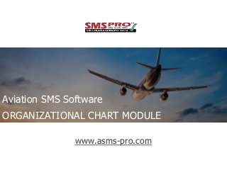 Aviation SMS Software
ORGANIZATIONAL CHART MODULE
www.asms-pro.com

 