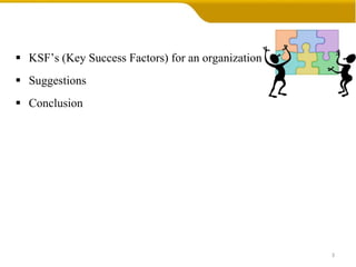 KSF’s (Key Success Factors) for an organization Suggestions Conclusion 