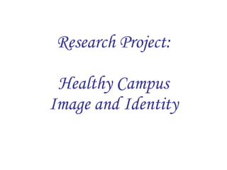Research Project:  Healthy Campus  Image and Identity 