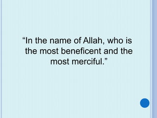 “In the name of Allah, who is
the most beneficent and the
most merciful.”
 